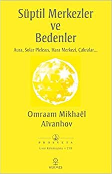 Süptil Merkezler ve Bedenler: Aura, Solar Pleksus, Hara Merkezi, Çakralar...