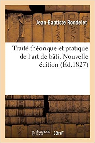 Traité théorique et pratique de l'art de bâtir, Nouvelle édition (Savoirs Et Traditions)