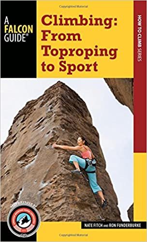 Climbing: From Toproping to Sport (A Falcon Guide How to Climb Series)
