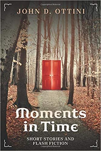Moments in Time: Short Stories and Flash Fiction