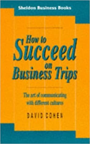 How to Succeed on Business Trips: The Art of Communicating with Different Cultures (Sheldon Business Books) indir