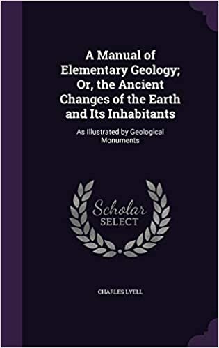 A Manual of Elementary Geology; Or, the Ancient Changes of the Earth and Its Inhabitants: As Illustrated by Geological Monuments