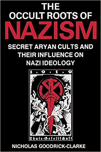 Occult Roots of Nazism: Secret Aryan Cults and Their Influences on Nazi Ideology