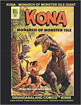 Kona - Monarch of Monster Isle Giant: Gwandanaland Comics #2666 -- All the Kona Stories from this Exciting Series Featuring Sam Glanzman - Over 550 Pages