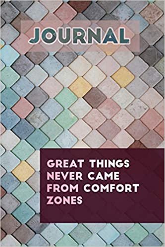 Journal: Great things never came from comfort zone: Get your notebook today, you will love it!
