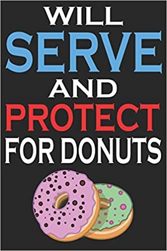 Will Serve And Protect For Donuts: Blank Lined Journal, Funny Sketchbook, Notebook, Diary Perfect Gift For Police Officers