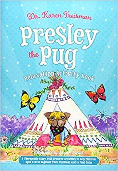 Presley the Pug Relaxation Activity Book: A Therapeutic Story with Creative Activities About Finding Calm for Children Aged 5-10 Who Worry