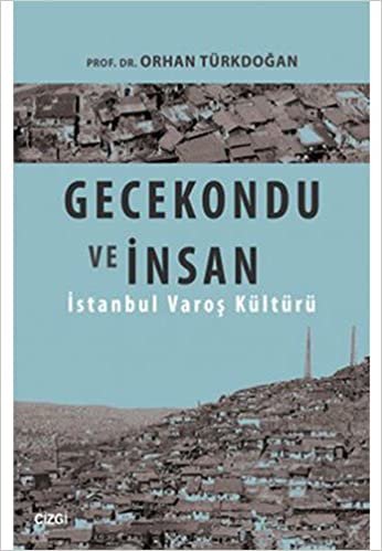 Gecekondu Ve İnsan: İstanbul Varoş Kültürü