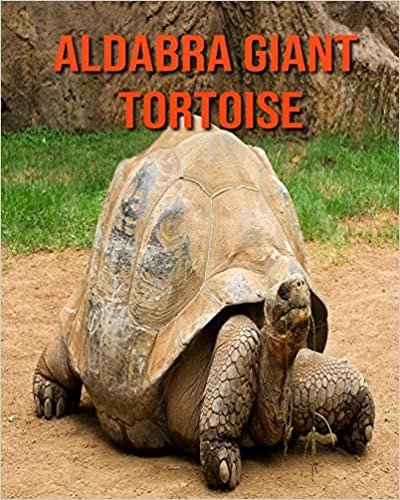 Aldabra Giant Tortoise: Children Book of Fun Facts & Amazing Photos