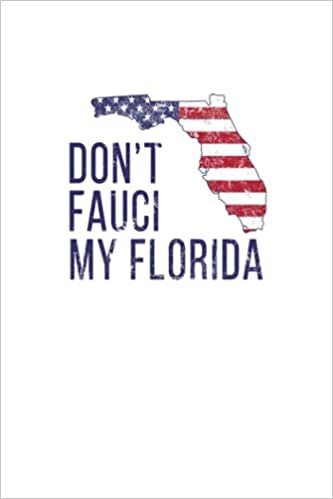 Don't Fauci My Florida: Political College Ruled Composition Journal Notebook For Work & School. Lined Paper Journal Diary 6 x 9 Inch Soft Cover.