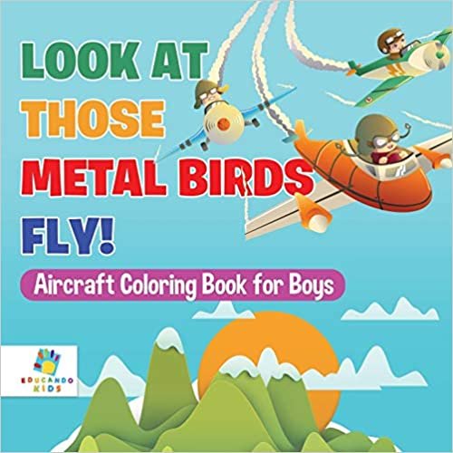 Look at Those Metal Birds Fly! Aircraft Coloring Book for Boys indir
