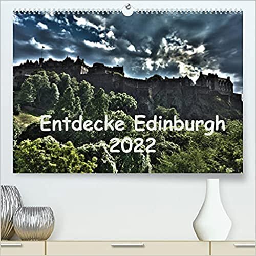 Entdecke Edinburgh (Premium, hochwertiger DIN A2 Wandkalender 2022, Kunstdruck in Hochglanz): Edinburgh - ein Stadtrundgang (Monatskalender, 14 Seiten ) (CALVENDO Orte)