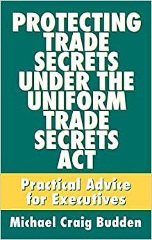 Protecting Trade Secrets Under the Uniform Trade Secrets ACT: Practical Advice for Executives