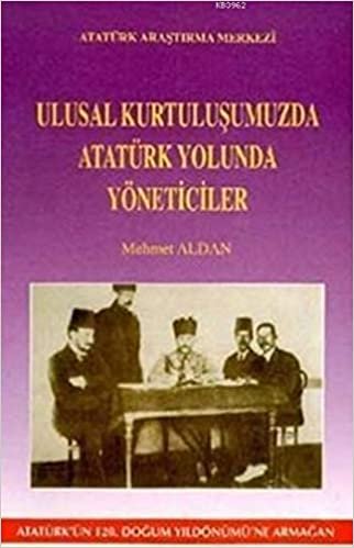 Ulusal Kurtuluşumuzda Atatürk Yolunda Yöneticiler