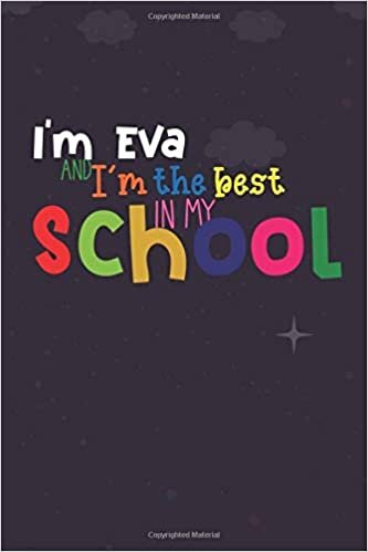 I'm Eva and I'm the best in my school: Lined Blank Notebook for ( student planner )