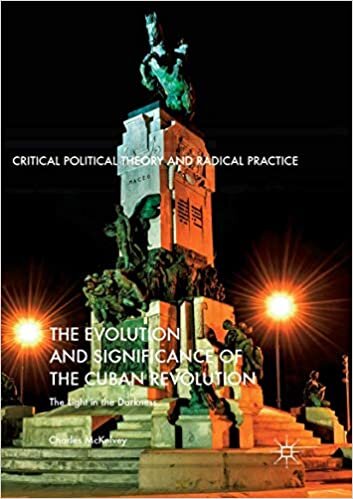 The Evolution and Significance of the Cuban Revolution: The Light in the Darkness (Critical Political Theory and Radical Practice)