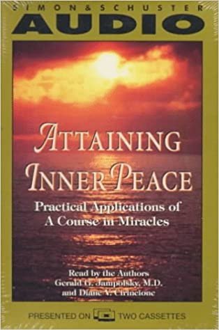 Attaining Inner Peace: Practical Applications of a Course in Miracles: A Practical Application of A Course in Miracles