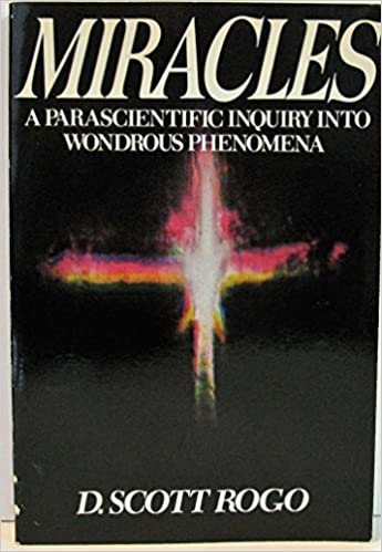 Miracles: A Parascientific Inquiry into Wonderous Phenomena