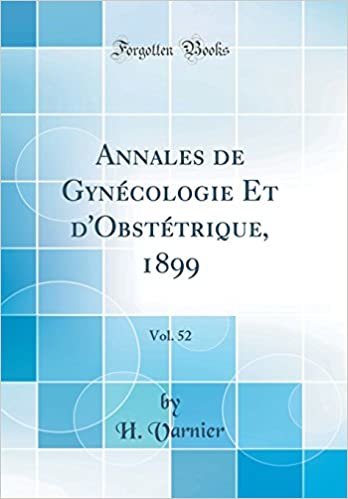 Annales de Gynécologie Et d'Obstétrique, 1899, Vol. 52 (Classic Reprint)
