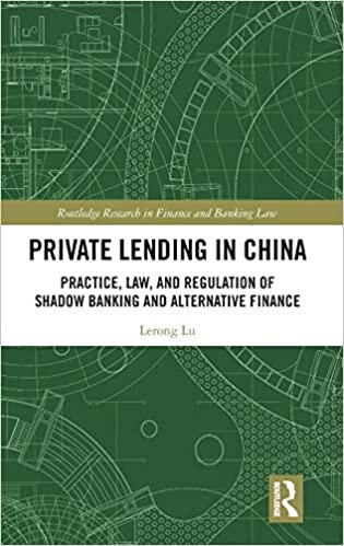 Private Lending in China: Practice, Law, and Regulation of Shadow Banking and Alternative Finance (China Perspectives) (Routledge Research in Finance and Banking Law)