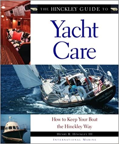 The Hinckley Guide to Yacht Care: How to Keep Your Boat the Hinckley Way: The Guide to Caring for Your Yacht the Hinckley Way
