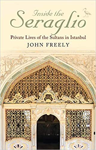 Inside the Seraglio : Private Lives of the Sultans in Istanbul
