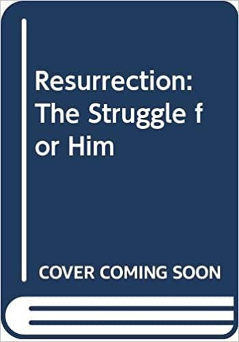 Resurrection: The Struggle for Him