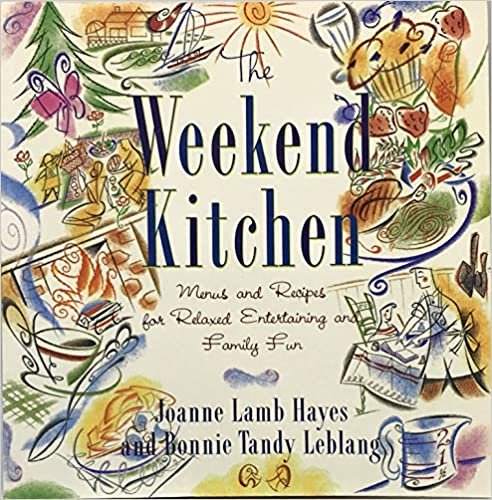 Weekend Kitchen, The:: Menus and Recipes for Relaxed Entertaining and Family Fun