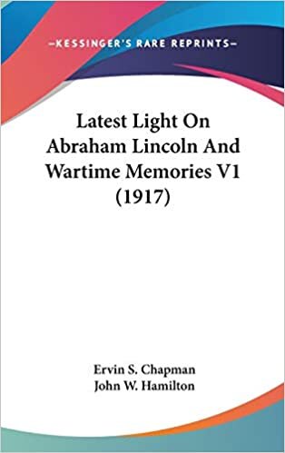 Latest Light On Abraham Lincoln And Wartime Memories V1 (1917)
