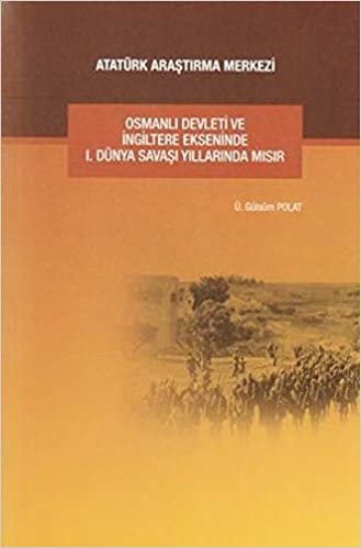 Osmanlı Devleti ve İngiltere Ekseninde 1. Dünya Savaşı Yıllarında Mısır