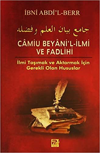 Camiu Beyani'l-İlmi ve Fadlihi: İlmi Taşımak ve Aktarmak İçin Gerekli Olan Hususlar
