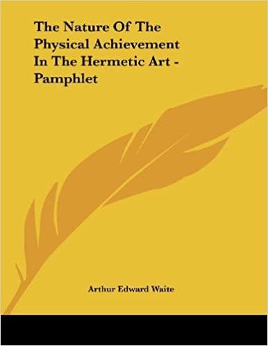 The Nature of the Physical Achievement in the Hermetic Art - Pamphlet