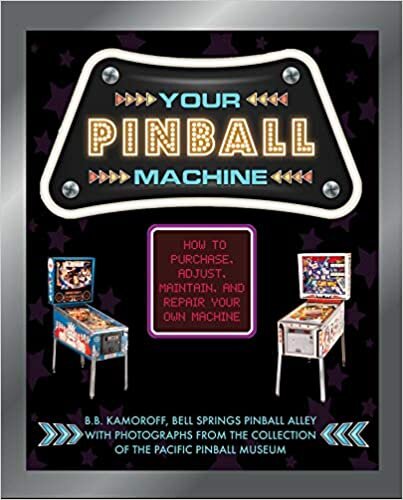Your Pinball Machine: How to Purchase, Adjust, Maintain, and Repair Your Own Machine