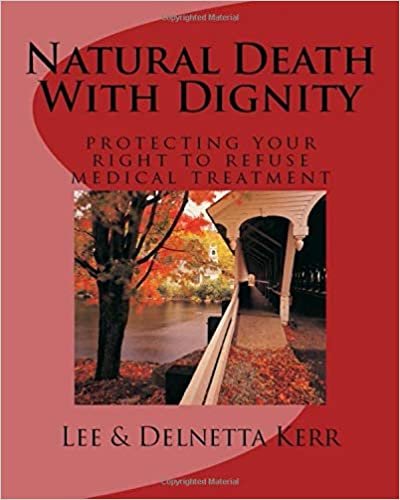 Natural Death With Dignity: Protecting Your Right To Refuse Medical Treatment