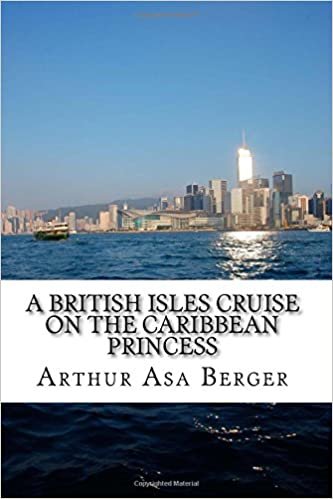A British Isles Cruise on the Caribbean Princess: A Meditation on Cruising and a Guidebook For Those Planning A British Isles Cruise