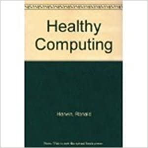 Healthy Computing: Risks and Remedies Every Computer User Needs to Know indir