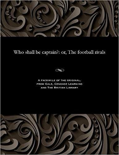 Who shall be captain?: or, The football rivals