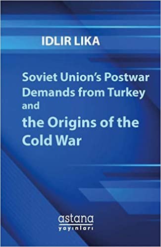 Soviet Union’s Postwar Demands from Turkey and the Origins of the Cold War indir