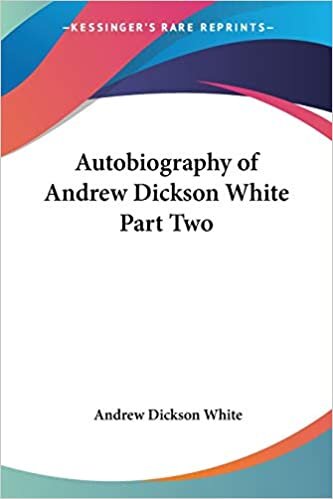Autobiography of Andrew Dickson White Part Two