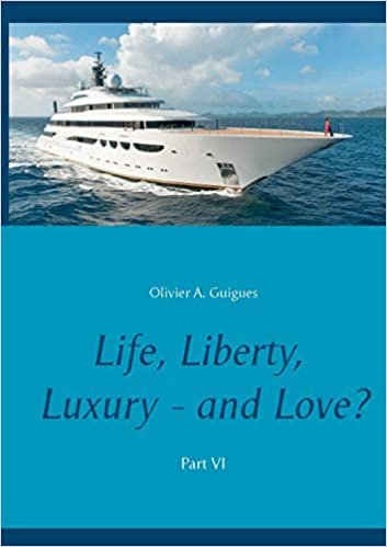 Life, Liberty, Luxury - and Love? Part VI (BOOKS ON DEMAND)