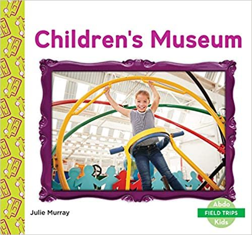 Children's Museum (Field Trips)