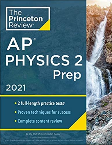 Princeton Review AP Physics 2 Prep, 2021: Practice Tests + Complete Content Review + Strategies & Techniques (College Test Preparation)