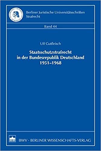 Staatsschutzstrafrecht in der Bundesrepublik Deutschland 1951-1968 (Berliner Juristische Universitätsschriften. Strafrecht)