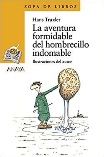 La aventura formidable del hombrecillo indomable/ The Fantastic Adventures of the Untamable Little Man (Sopa De Libros/ Soup Stories)