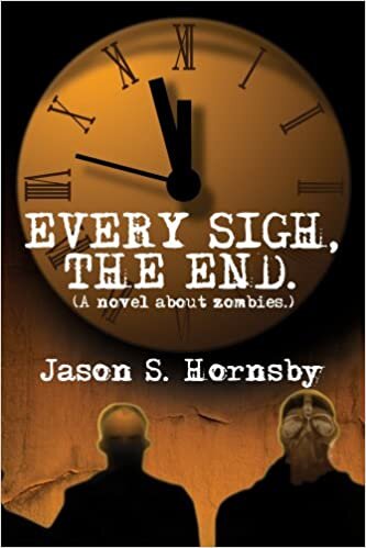 Every Sigh, the End: A Novel about Zombies.