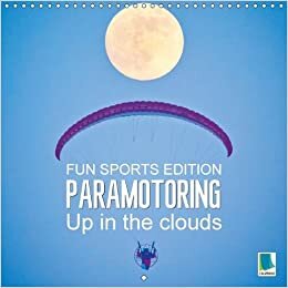 Fun sports edition: Paramotoring - Up in the clouds 2016: Motor paragliding: Floating through the skies (Calvendo Sports)