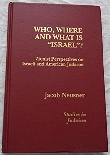 Who, Where, and What is Israel?: Zionist Perpectives on Israeli and American Judaism (Studies in Judaism)