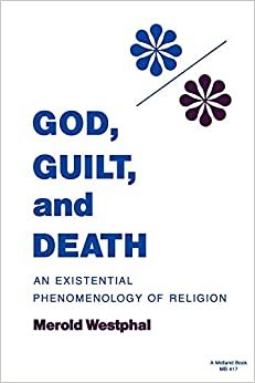God, Guilt, and Death: An Existential Phenomenology of Religion (Studies in Phenomenology & Existential Philosophy) indir