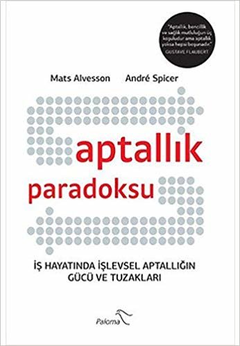 Aptallık Paradoksu: İş Hayatında İşlevsel Aptallığın Gücü ve Tuzakları indir