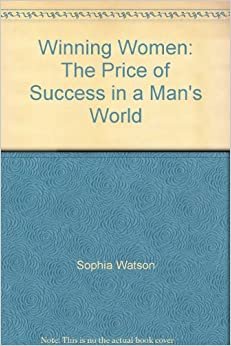 Winning Women: The Price of Success in a Man's World
